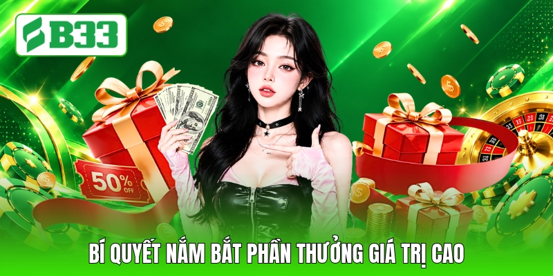 Bí quyết nắm bắt phần thưởng giá trị cao