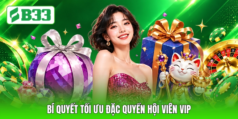 Bí quyết tối ưu đặc quyền hội viên VIP