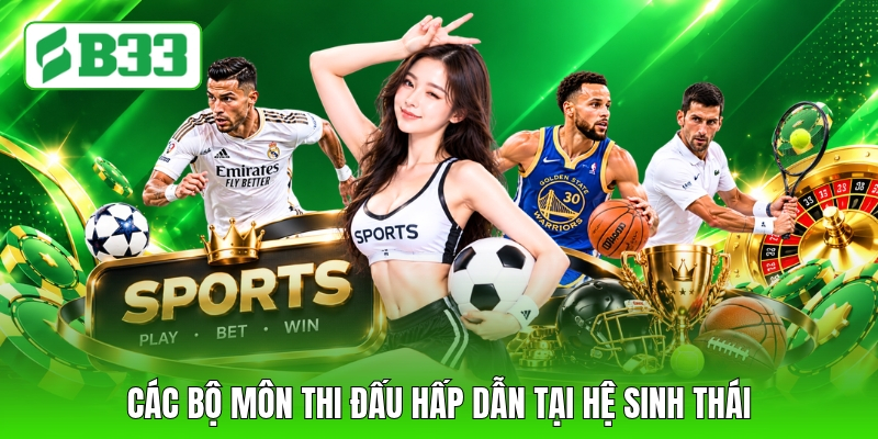 Các bộ môn thi đấu hấp dẫn tại hệ sinh thái