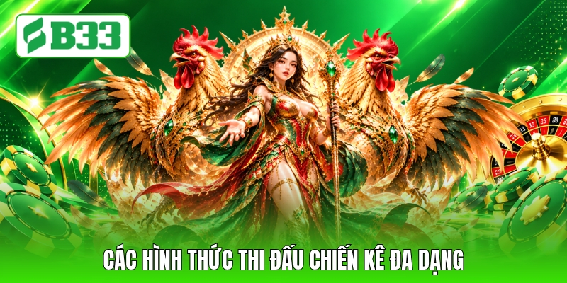 Các hình thức thi đấu chiến kê đa dạng