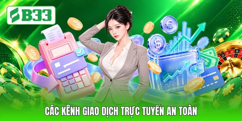 Các kênh giao dịch trực tuyến an toàn