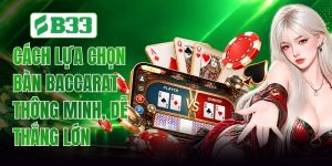 Cách Lựa Chọn Bàn Baccarat Thông Minh, Dễ Thắng Lớn