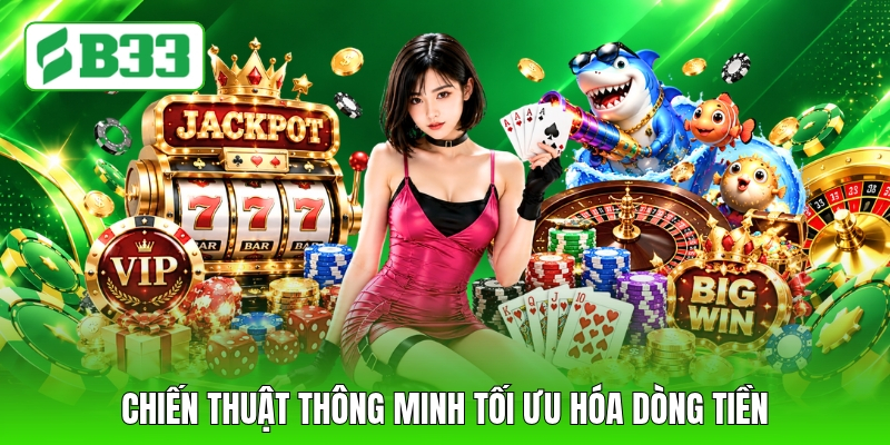 Chiến thuật thông minh tối ưu hóa dòng tiền