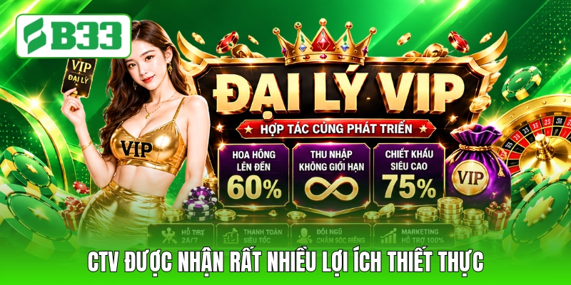 CTV được nhận rất nhiều lợi ích thiết thực