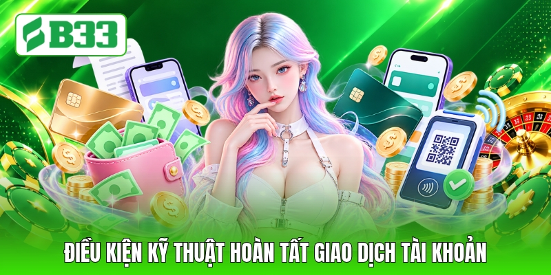 Điều kiện kỹ thuật hoàn tất giao dịch tài khoản