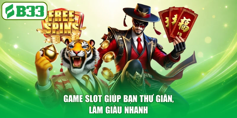 Game slot giúp bạn thư giãn, làm giàu nhanh