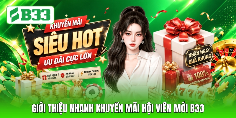 Giới thiệu nhanh khuyến mãi hội viên mới B33