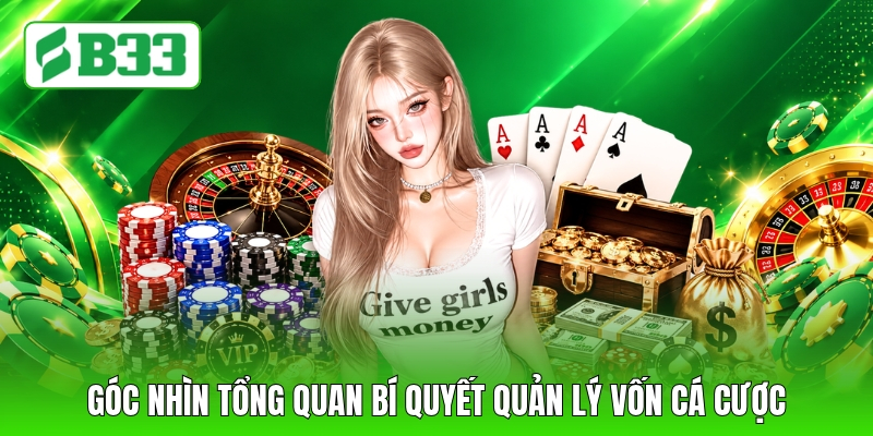 Góc nhìn tổng quan bí quyết quản lý vốn cá cược