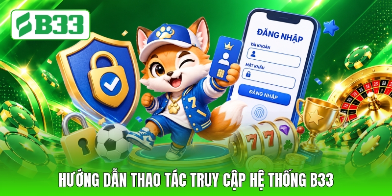 Hướng dẫn thao tác truy cập hệ thống B33