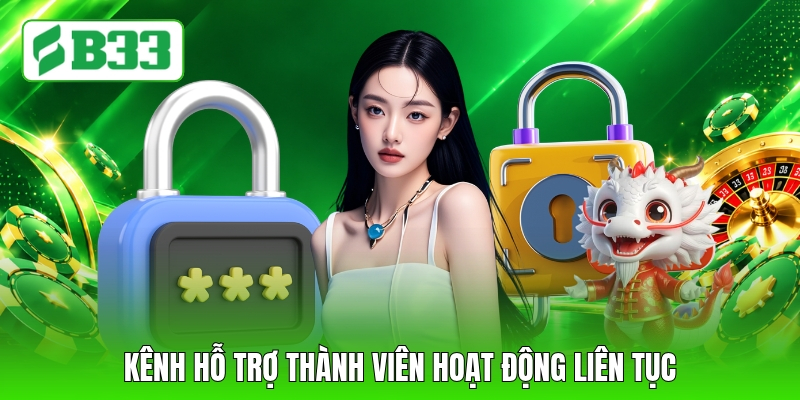 Kênh hỗ trợ thành viên hoạt động liên tục