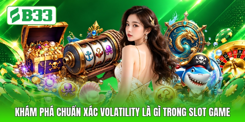 Khám phá chuẩn xác Volatility là gì trong slot game