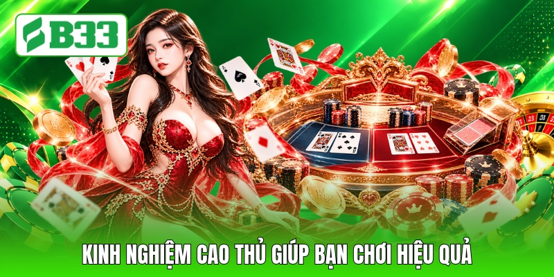 Kinh nghiệm cao thủ giúp bạn chơi hiệu quả