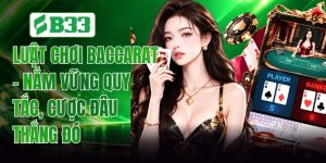 Luật Chơi Baccarat - Nắm Vững Quy Tắc, Cược Đâu Thắng Đó
