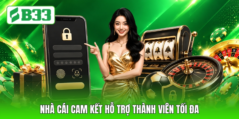 Nhà cái cam kết hỗ trợ thành viên tối đa