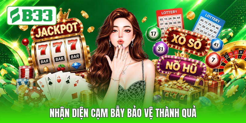 Nhận diện cạm bẫy bảo vệ thành quả