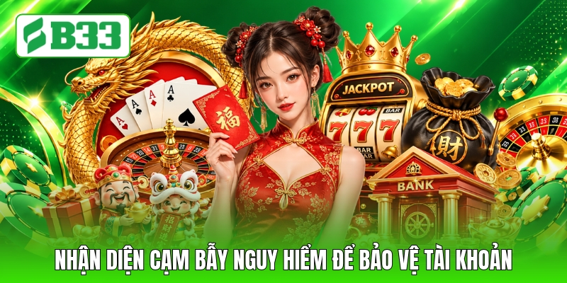 Nhận diện cạm bẫy nguy hiểm để bảo vệ tài khoản