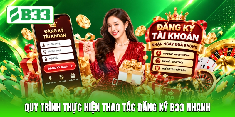 Quy trình thực hiện thao tác đăng ký B33 nhanh