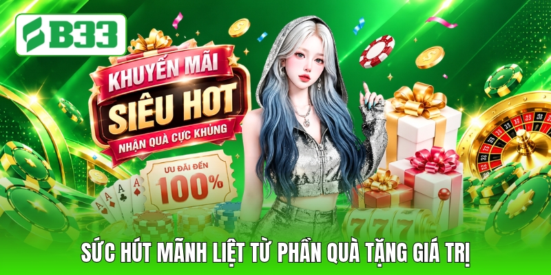Sức hút mãnh liệt từ phần quà tặng giá trị