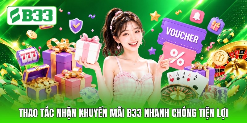 Thao tác nhận khuyến mãi B33 nhanh chóng tiện lợi