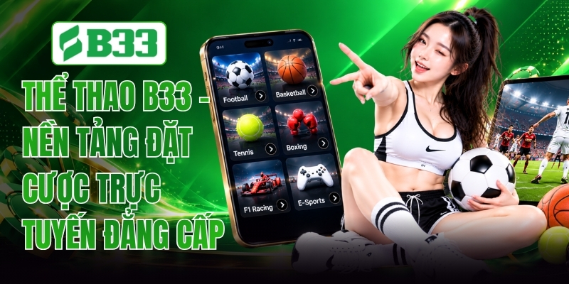 Thể Thao B33 - Điểm Đến Đặt Cược Bóng Đá Hấp Dẫn Nhất