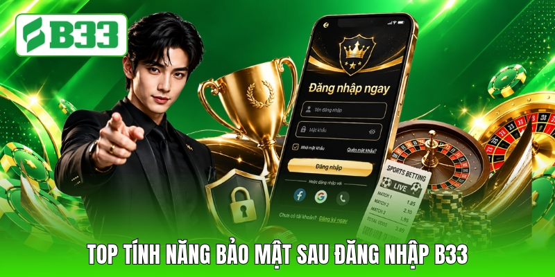 Top tính năng bảo mật sau đăng nhập B33