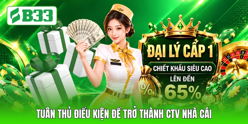 Tuân thủ điều kiện để trở thành CTV nhà cái